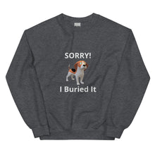 Load image into Gallery viewer, SORRY! I Buried It-Unisex Sweatshirt