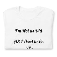 Load image into Gallery viewer, Not as Old-Short-Sleeve Unisex T-Shirt