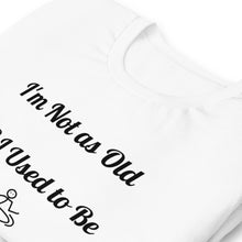 Load image into Gallery viewer, Not as Old-Short-Sleeve Unisex T-Shirt